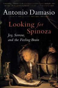 Title: Looking For Spinoza: Joy, Sorrow, and the Feeling Brain, Author: Antonio Damasio