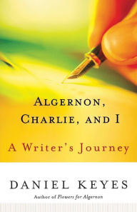 Title: Algernon, Charlie, and I: A Writer's Journey, Author: Daniel Keyes