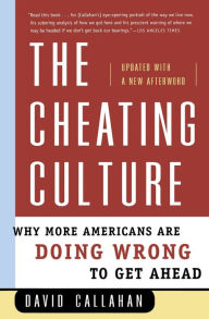 Title: The Cheating Culture: Why More Americans Are Doing Wrong to Get Ahead, Author: David Callahan