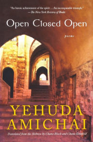 Title: Open Closed Open: Poems, Author: Yehuda Amichai