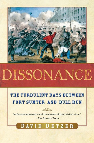 Dissonance: The Turbulent Days Between Fort Sumter and Bull Run