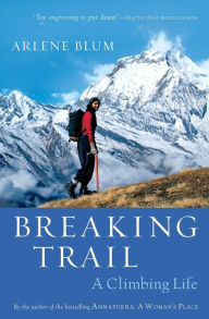 Title: Breaking Trail: A Climbing Life, Author: Arlene Blum