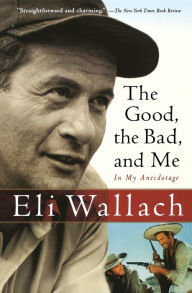 Title: The Good, the Bad, and Me: In My Anecdotage, Author: Eli Wallach