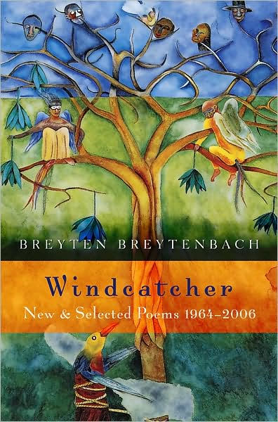 Windcatcher: New & Selected Poems 1964-2006 By Breyten Breytenbach ...