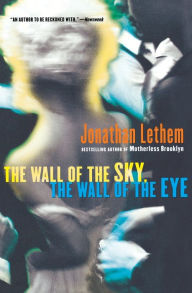 Title: The Wall of the Sky, the Wall of the Eye, Author: Jonathan Lethem