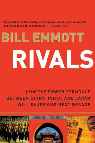 Title: Rivals: How the Power Struggle between China, India and Japan Will Shape Our Next Decade, Author: Bill Emmott