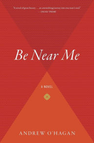 Title: Be Near Me, Author: Andrew O'Hagan