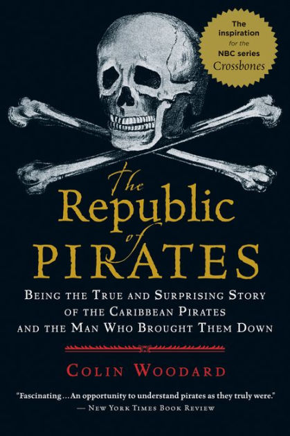 The Republic of Pirates: Being the True and Surprising Story of the  Caribbean Pirates and the Man Who Brought Them Down