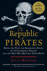 Title: The Republic Of Pirates: Being the True and Surprising Story of the Caribbean Pirates and the Man Who Brought Them Down / Edition 1, Author: Colin Woodard