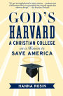 God's Harvard: A Christian College on a Mission to Save America / Edition 1