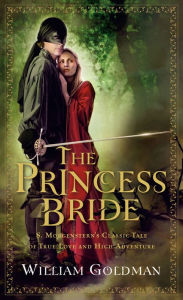 Title: The Princess Bride: S. Morgenstern's Classic Tale of True Love and High Adventure, Author: William Goldman