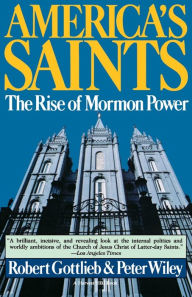 Title: America's Saints: Rise Of Mormon Power / Edition 1, Author: Robert Gottlieb