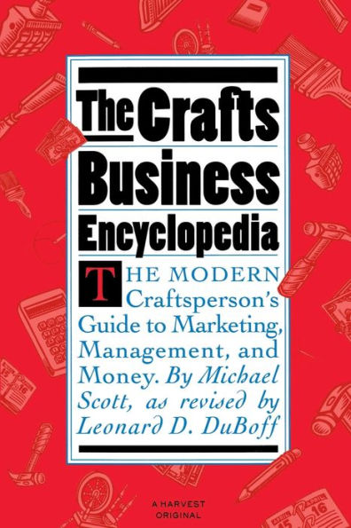 Crafts Business Encyclopedia: Revised Edition / Edition 1