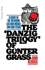 Title: Danzig Trilogy Of Gunter Grass: A Study of the Tin Drum, Cat and Mouse, and Dog Years, Author: John Reddick