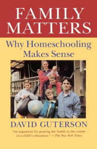 Title: Family Matters: Why Homeschooling Makes Sense / Edition 1, Author: David Guterson