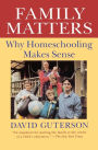 Family Matters: Why Homeschooling Makes Sense / Edition 1