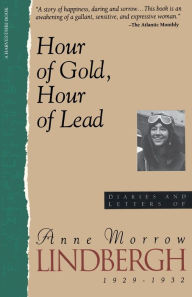 Title: Hour Of Gold, Hour Of Lead: Diaries And Letters Of Anne Morrow Lindbergh, 1929-1932, Author: Anne Morrow Lindbergh