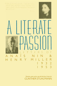 Title: A Literate Passion: Letters of Anaïs Nin and Henry Miller, 1932-1953, Author: Anaïs Nin