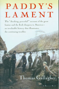 Title: Paddy's Lament, Ireland 1846-1847: Prelude to Hatred, Author: Thomas Gallagher