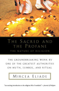 Title: The Sacred And The Profane: The Nature of Religion, Author: Mircea Eliade