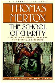School Of Charity: The Letters Of Thomas Merton On Religious Renewal And Spiritual Direction