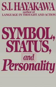 Title: Symbol, Status, And Personality, Author: S.I. Hayakawa
