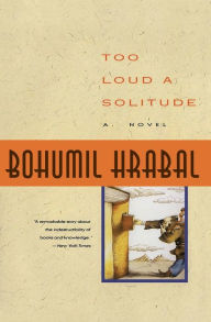 Title: Too Loud a Solitude, Author: Bohumil Hrabal