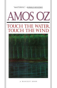 Title: Touch the Water, Touch the Wind, Author: Amos Oz