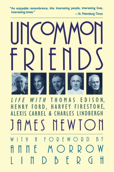 Uncommon Friends: Life with Thomas Edison, Henry Ford, Harvey Firestone, Alexis Carrel, and Charles Lindbergh