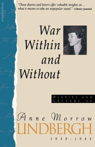 Title: War Within & Without: Diaries And Letters Of Anne Morrow Lindbergh, 1939-1944 / Edition 1, Author: Anne Morrow Lindbergh