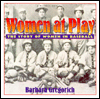 Women at Play: The Story of Women in Baseball
