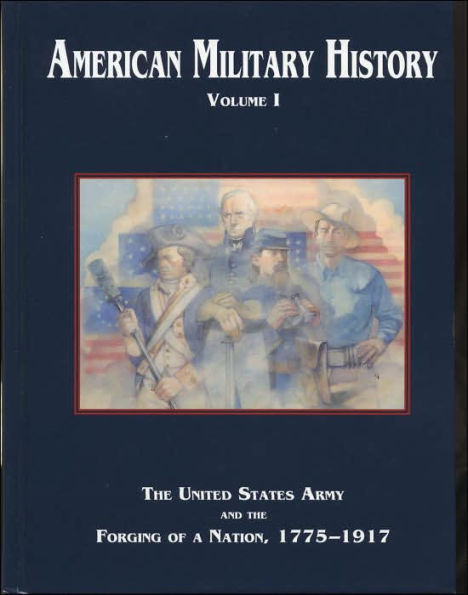 American Military History, Volume I: The United States Army and the Forging of a Nation, 1775-1917 / Edition 1