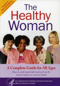Title: The Healthy Woman: A Complete Guide for All Ages: A Complete Guide for All Ages, Author: Office of Women's Health (U.S.)