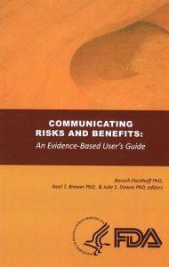Communicating Risks and Benefits: An Evidence Based User's Guide: An Evidence Based User's Guide