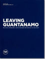 Leaving Guantanamo: Policies, Pressures, and Detainees Returning to the Fight: Policies, Pressures, and Detainees Returning to the Fight