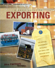 Title: A Basic Guide to Exporting: The official government resource for small and medium-sized businesses, Author: International Trade Administration