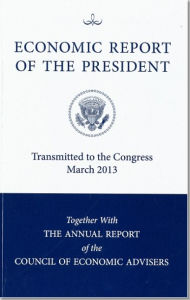 Title: Economic Report of the President, Transmitted to the Congress March 2013 Together with the Annual Report of the Council of Economic Advisors, Author: Council of Economic Advisers (U S )