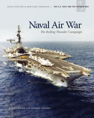 Title: Naval Air War: The Rolling Thunder Campaign: The Rolling Thunder Campaign, Author: Norman Polmar