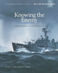 Title: Knowing the Enemy: Naval Intelligence in Southeast Asia: Naval Intelligence in Southeast Asia, Author: Richard A. Mobley