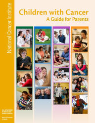 Title: Children with Cancer: A Guide for Parents: A Guide for Parents, Author: National Cancer Institute (U.S.)