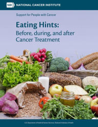 Title: Eating Hints: Before, during, and after Cancer Treatment: Before, during, and after Cancer Treatment, Author: National Cancer Institute (U.S.)