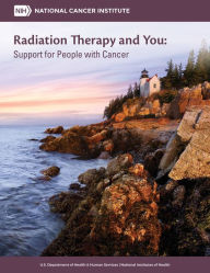 Title: Radiation Therapy and You: Support for People with Cancer, Author: National Cancer Institute (U.S.)