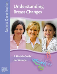Title: Understanding Breast Changes: A Health Guide for Women, Author: National Cancer Institute (U.S.)