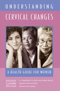 Title: Understanding Cervical Changes: A Health Guide for Women: A Health Guide for Women, Author: National Cancer Institute (U.S.)