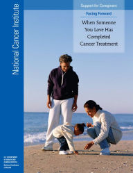 Title: When Someone You Love Has Completed Cancer Treatment: Facing Forward: Facing Forward, Author: National Cancer Institute (U.S.)