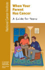 When Your Parent Has Cancer: A Guide for Teens: A Guide for Teens