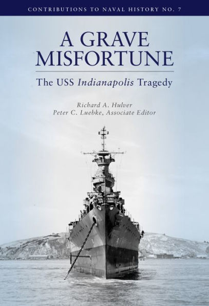 Grave Misfortune: The USS Indianapolis Tragedy: The USS Indianapolis Tragedy