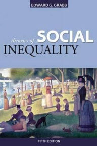 Title: Theories of Social Inequality / Edition 5, Author: Edward G. Grabb