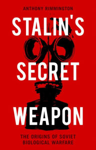 Title: Stalin's Secret Weapon: The Origins of Soviet Biological Warfare, Author: Anthony Rimmington