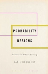 Title: Probability Designs: Literature and Predictive Processing, Author: Karin Kukkonen